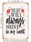 DECORATIVE METAL SIGN - Your Light Will Always Shine In My Heart - Vintage Rusty Look